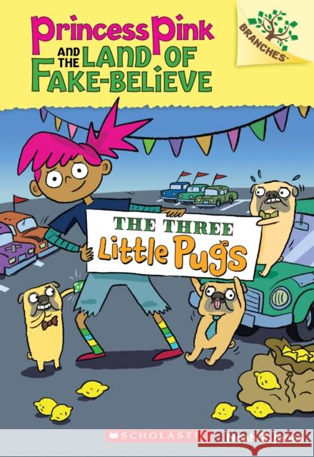 The Three Little Pugs: A Branches Book (Princess Pink and the Land of Fake-Believe #3): Volume 3