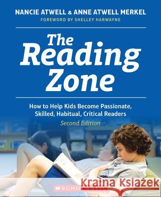 The Reading Zone, 2nd Edition: How to Help Kids Become Skilled, Passionate, Habitual, Critical Readers