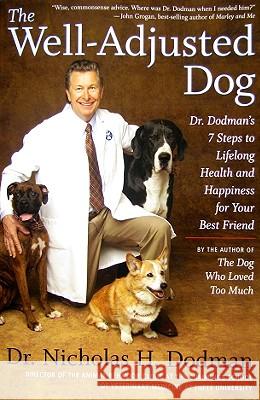 The Well-Adjusted Dog: Dr. Dodman's 7 Steps to Lifelong Health and Happiness for Your Bestfriend