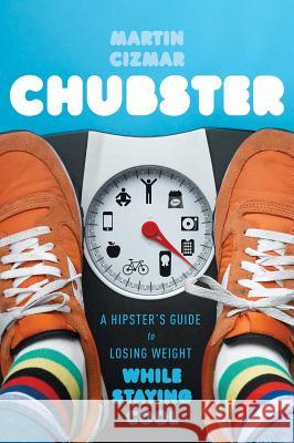 Chubster: A Hipster's Guide to Losing Weight While Staying Cool
