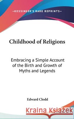 Childhood of Religions: Embracing a Simple Account of the Birth and Growth of Myths and Legends