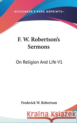 F. W. Robertson's Sermons: On Religion And Life V1