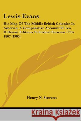 Lewis Evans: His Map Of The Middle British Colonies In America; A Comparative Account Of Ten Different Editions Published Between 1