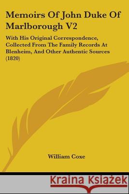 Memoirs Of John Duke Of Marlborough V2: With His Original Correspondence, Collected From The Family Records At Blenheim, And Other Authentic Sources (