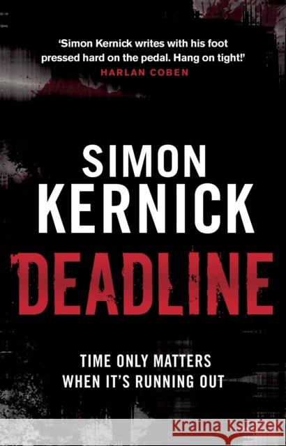 Deadline: (Tina Boyd: 3): as gripping as it is gritty, a thriller you won’t forget from bestselling author Simon Kernick