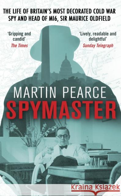 Spymaster: The Life of Britain's Most Decorated Cold War Spy and Head of MI6, Sir Maurice Oldfield