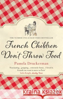 French Children Don't Throw Food: The hilarious NO. 1 SUNDAY TIMES BESTSELLER changing parents’ lives