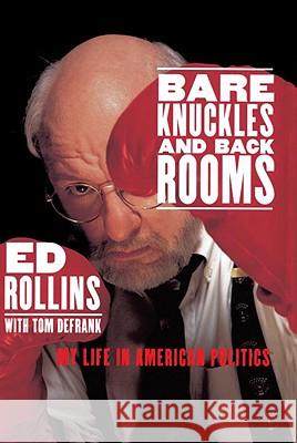 Bare Knuckles and Back Rooms: My Life in American Politics