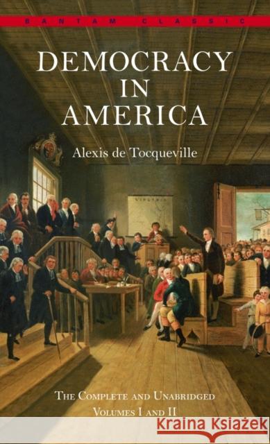 Democracy in America: The Complete and Unabridged Volumes I and II