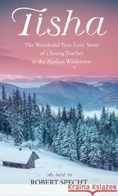 Tisha: The Story of a Young Teacher in the Alaska Wilderness