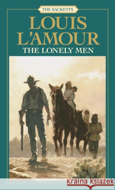 The Lonely Men: The Sacketts: A Novel