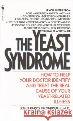 The Yeast Syndrome: How to Help Your Doctor Identify & Treat the Real Cause of Your Yeast-Related Illness