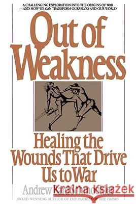 Out of Weakness: Healing the Wounds That Drive Us to War