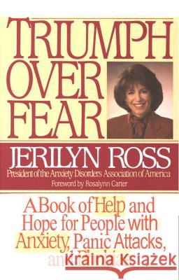 Triumph Over Fear: A Book of Help and Hope for People with Anxiety, Panic Attacks, and Phobias