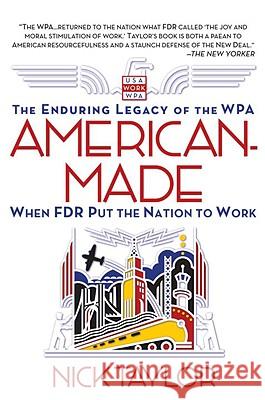 American-Made: The Enduring Legacy of the WPA: When FDR Put the Nation to Work