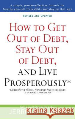 How to Get Out of Debt, Stay Out of Debt, and Live Prosperously*: Based on the Proven Principles and Techniques of Debtors Anonymous