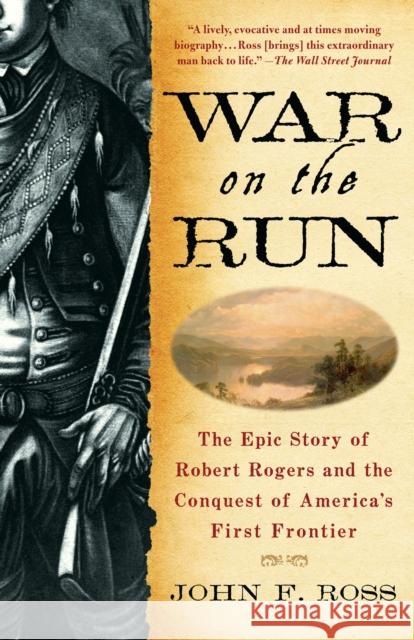 War on the Run: The Epic Story of Robert Rogers and the Conquest of America's First Frontier