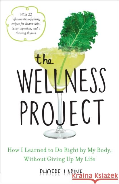 The Wellness Project: How I Learned to Do Right by My Body, Without Giving Up My Life