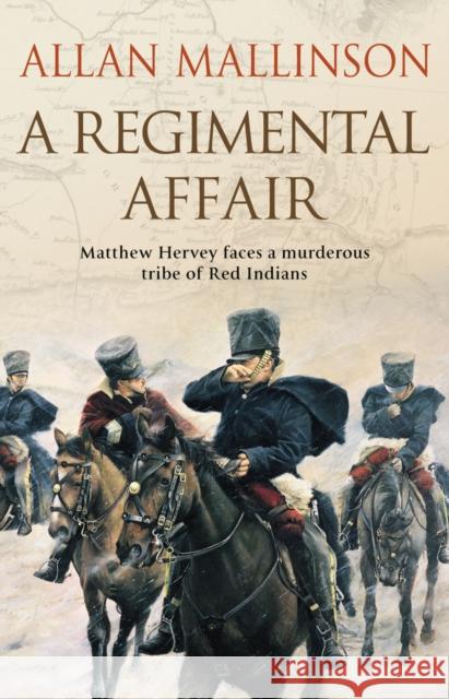 A Regimental Affair: (The Matthew Hervey Adventures: 3): A gripping and action-packed military adventure from bestselling author Allan Mallinson