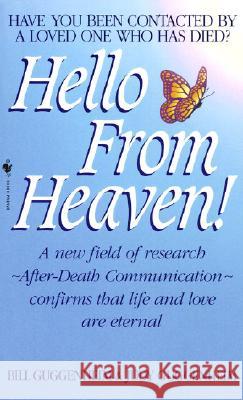 Hello from Heaven: A New Field of Research-After-Death Communication Confirms That Life and Love Are Eternal