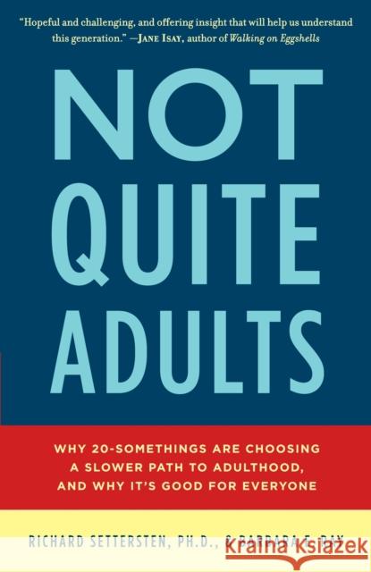 Not Quite Adults: Why 20-Somethings Are Choosing a Slower Path to Adulthood, and Why It's Good for Everyone