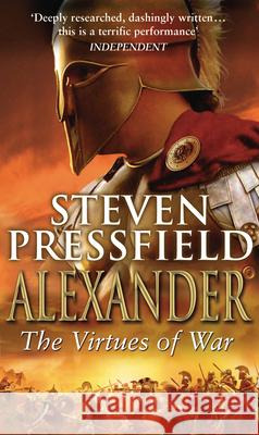 Alexander: The Virtues Of War: An awesome and epic retelling of the life of the colossus of the ancient world