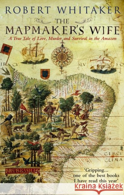 The Mapmaker's Wife: A True Tale Of Love, Murder And Survival In The Amazon