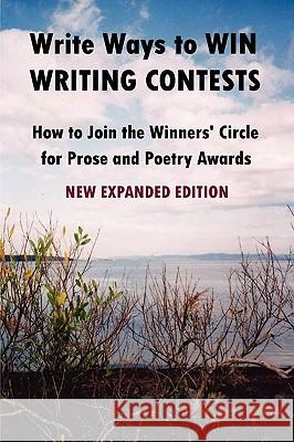 Write Ways to WIN WRITING CONTESTS: How To Join the Winners' Circle for Prose and Poetry Awards, NEW