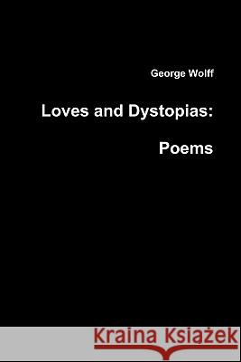 Loves and Dystopias: Poems