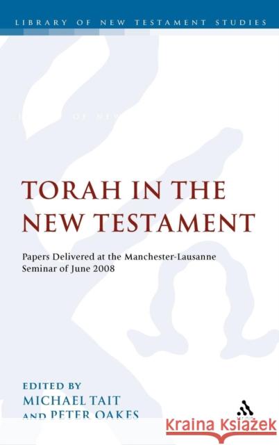 The Torah in the New Testament: Papers Delivered at the Manchester-Lausanne Seminar of June 2008