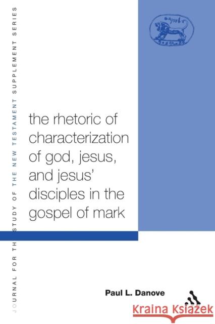 The Rhetoric of Characterization of God, Jesus and Jesus' Disciples in the Gospel of Mark