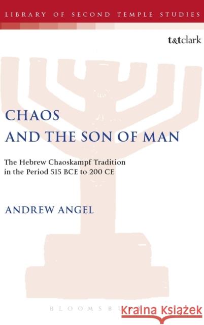 Chaos and the Son of Man: The Hebrew Chaoskampf Tradition in the Period 515 BCE to 200 CE