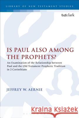 Is Paul Also Among the Prophets?: An Examination of the Relationship Between Paul and the Old Testament Prophetic Tradition in 2 Corinthians