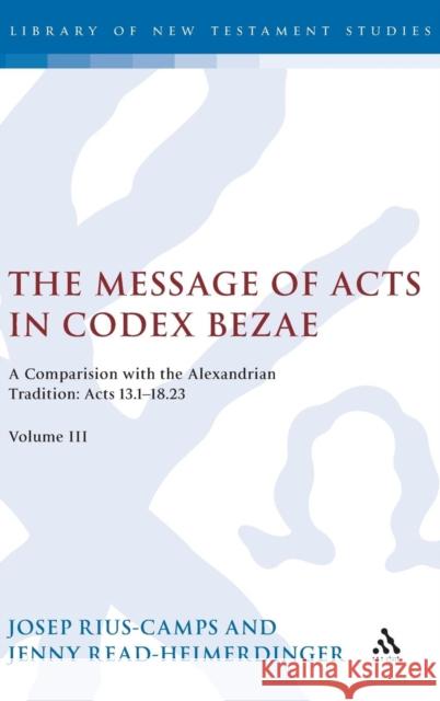 The Message of Acts in Codex Bezae (Vol 3).: A Comparison with the Alexandrian Tradition: Acts 13.1-18.23