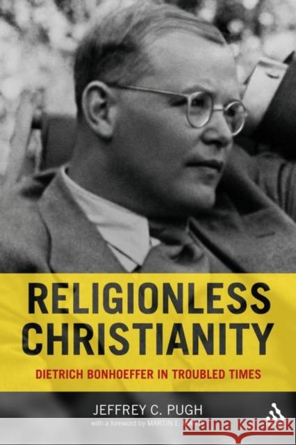 Religionless Christianity: Dietrich Bonhoeffer in Troubled Times