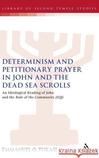 Determinism and Petitionary Prayer in John and the Dead Sea Scrolls: An Ideological Reading of John and the Rule of the Community