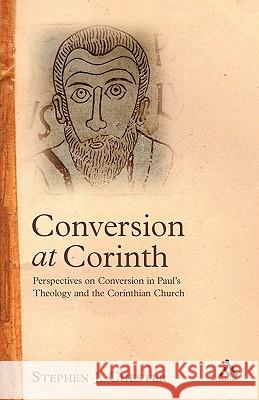 Conversion at Corinth: Perspectives on Conversion in Paul's Theology and the Corinthian Church