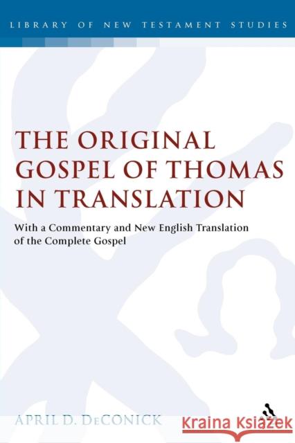 The Original Gospel of Thomas in Translation: With a Commentary and New English Translation of the Complete Gospel