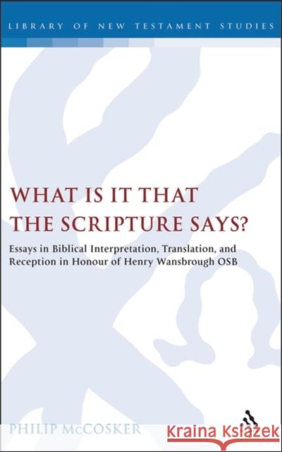 What is it that the Scripture Says?: Essays in Biblical Interpretation, Translation, and Reception in Honour of Henry Wansbrough OSB