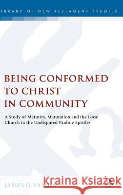 Being Conformed to Christ in Community: A Study of Maturity, Maturation and the Local Church in the Undisputed Pauline Epistles