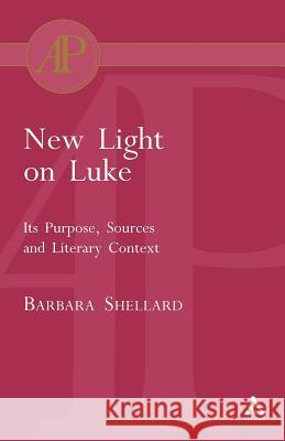 New Light on Luke: Its Purpose, Sources and Literary Context