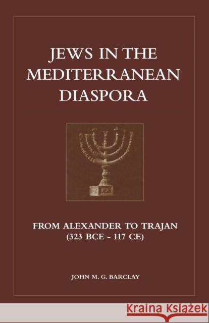 Jews in the Mediterranean Diaspora: From Alexander to Trajan (323 Bce to 117 Ce)