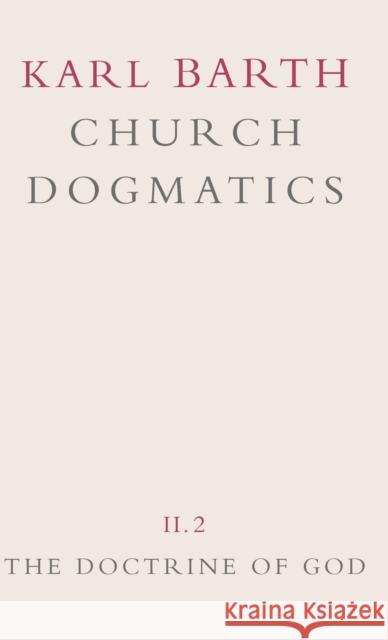 Church Dogmatics: Volume 2 - The Doctrine of God Part 2 - The Election of God. the Command of God