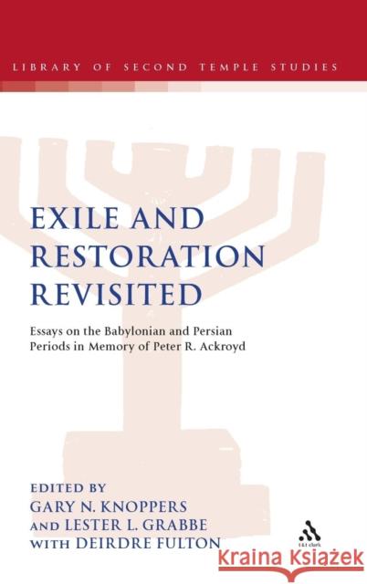 Exile and Restoration Revisited: Essays on the Babylonian and Persian Periods in Memory of Peter R. Ackroyd