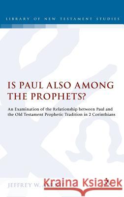 Is Paul Also Among the Prophets?: An Examination of the Relationship Between Paul and the Old Testament Prophetic Tradition in 2 Corinthians