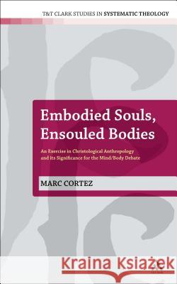 Embodied Souls, Ensouled Bodies: An Exercise in Christological Anthropology and Its Significance for the Mind/Body Debate