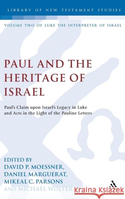 Paul and the Heritage of Israel: Paul's Claim Upon Israel's Legacy in Luke and Acts in the Light of the Pauline Letters