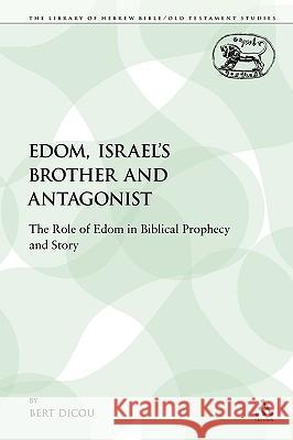 Edom, Israel's Brother and Antagonist: The Role of Edom in Biblical Prophecy and Story