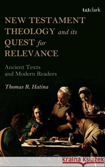 New Testament Theology and Its Quest for Relevance: Ancient Texts and Modern Readers