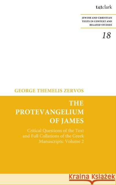 The Protevangelium of James: Critical Questions of the Text and Full Collations of the Greek Manuscripts: Volume 2